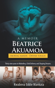 Paperback Beatrice Akuamoa: Mortal Hands, Divine Touch Book