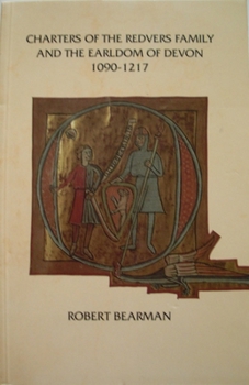 Charters of the Redvers Family and the Earldom of Devon, 1090-1217 - Book #37 of the Devon and Cornwall Record Society, New Series