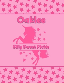Oaklee Silly Sweet Pickle: Personalized Draw & Write Book with Her Unicorn Name Word/Vocabulary List Included for Story Writing