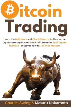Paperback Bitcoin Trading: Learn the Indicators and Chart Patterns to Master the Cryptocurrency Market and Profit from the 2021 Crypto Bull Run - Book