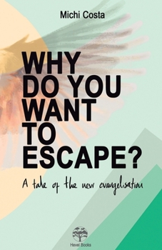 Paperback Why do you want to escape?: A tale of the new evangelisation Book