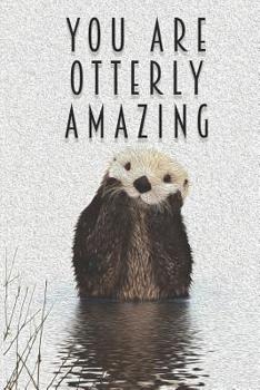 Paperback You Are Otterly Amazing: Otter Notebook Blank Wide Ruled Line Paper Oil Painting Pun Uplifting Message For A Friend Family Co-Worker Book