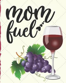 Mom Fuel: Wine Glass: Classic Soft Cover Diary Log Book Ruled for Writing Sketching Planning Documenting 8x10" 150 pages (CQS.0102)