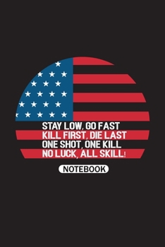 Stay Low, Go Fast kill First, Die Last One Shot, One Kill No Luck, All Skill: Patriotic American Flag In Honor of Our Veterans Veteran day , Blank Lined Paperback Journal/Notebook