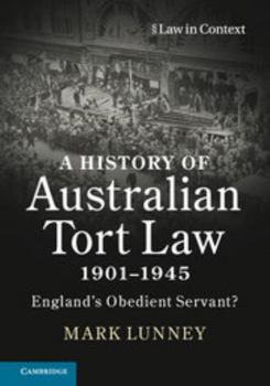 A History of Australian Tort Law 1901-1945 - Book  of the Law in Context