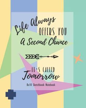 Paperback Life Always Offers You a Second Chance: It's Called Tomorrow 8x10 Sketchbook Notebook Book
