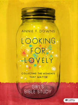 Paperback Looking for Lovely - Teen Girls' Bible Study Book: Collecting the Moments That Matter Book