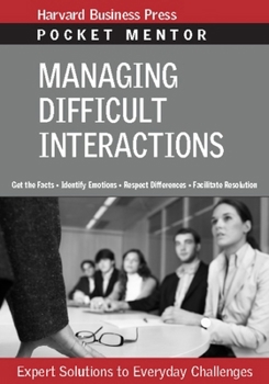 Paperback Managing Difficult Interactions: Expert Solutions to Everyday Challenges (Pocket Mentor) Book