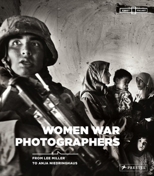 Women War Photographers: from Lee Miller to Anja Niedringhaus