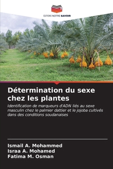 Détermination du sexe chez les plantes: Identification de marqueurs d'ADN liés au sexe masculin chez le palmier dattier et le jojoba cultivés dans des conditions soudanaises (French Edition)