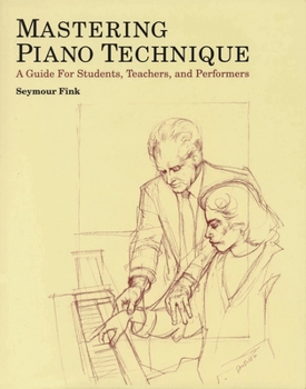 Hardcover Mastering Piano Technique: A Guide for Students, Teachers and Performers Book