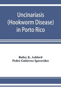Paperback Uncinariasis (Hookworm disease) in Porto Rico: a medical and economic problem Book