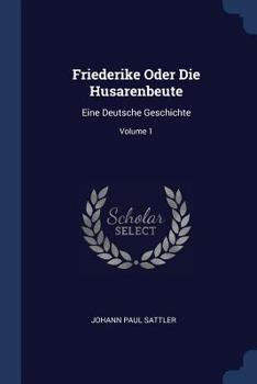 Paperback Friederike Oder Die Husarenbeute: Eine Deutsche Geschichte; Volume 1 Book