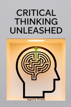Paperback Critical Thinking Unleashed: Making Smarter Decisions Book
