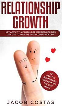 Hardcover Relationship Growth: Key Advice that Dating or Married Couples can Use to Improve their Communication, Set Healthy Boundaries and Restore t Book