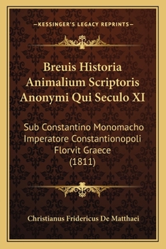 Paperback Breuis Historia Animalium Scriptoris Anonymi Qui Seculo XI: Sub Constantino Monomacho Imperatore Constantionopoli Florvit Graece (1811) [Latin] Book