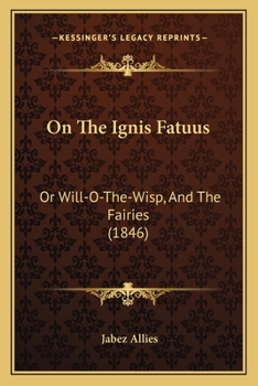 Paperback On The Ignis Fatuus: Or Will-O-The-Wisp, And The Fairies (1846) Book