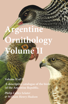 Paperback Argentine Ornithology, Volume II (of II) - A descriptive catalogue of the birds of the Argentine Republic. Book