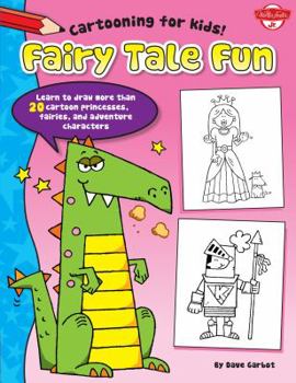Library Binding Fairy Tale Fun: Learn to Draw More Than 20 Cartoon Princesses, Fairies, and Adventure Characters Book