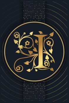 I: Alphabet Notebook Journal-Personalized Initial Monogram Letter I College Ruled Notebook-Lined Journal & Diary for Writing & Note Taking for Girls and Women-Gold monogram floral ornament