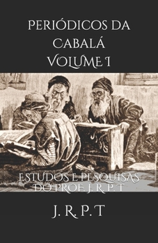 Periódicos da Cabalá Volume I: Estudos e pesquisas do Professor J. R. P. T