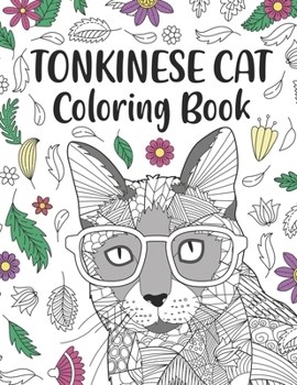 Paperback Tonkinese Cat Coloring Book: An Adult Coloring Books for Cat Lovers, Tonkinese Zentangle Patterns for Stress Relief and Relaxation Freestyle Drawin Book