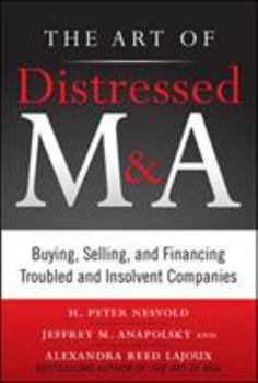 Hardcover The Art of Distressed M&a: Buying, Selling, and Financing Troubled and Insolvent Companies Book