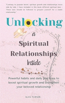 Paperback Unlocking a Spiritual Relationships Inside: Powerful habits and daily practices to boost spiritual growth and strengthen your beloved relationships Book