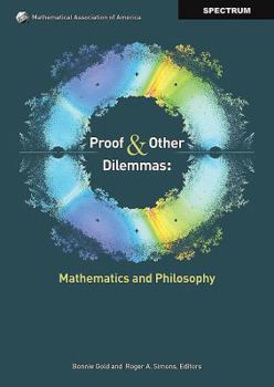 Hardcover Proof and Other Dilemmas: Mathematics and Philosophy Book