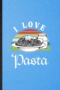 I Love Pasta: Lined Notebook For Cooking Bakery. Funny Ruled Journal For Pasta Lover Cook Chef. Unique Student Teacher Blank Composition/ Planner Great For Home School Office Writing