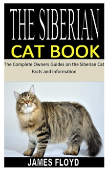 Paperback The Siberian Cat Book: The Complete Owners Guides on the Siberian Cat Facts and Information Book