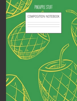 pineapple stuff Composition Notebook: Composition PINEAPPLE Ruled Paper Notebook to write in (8.5'' x 11'') 120 pages