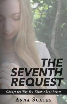 Paperback The Seventh Request: Change the Way You Think About Prayer Book