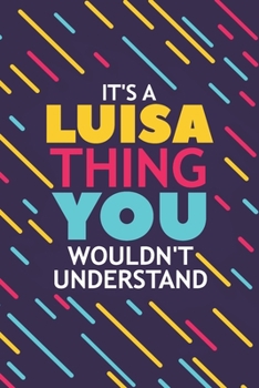 Paperback It's a Luisa Thing You Wouldn't Understand: Lined Notebook / Journal Gift, 120 Pages, 6x9, Soft Cover, Glossy Finish Book