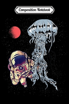 Composition Notebook: Astronaut Jellyfish Outer Space Photographer Trip  Journal/Notebook Blank Lined Ruled 6x9 100 Pages