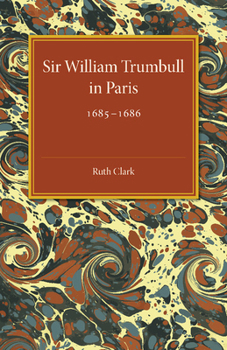 Paperback Sir William Trumbull in Paris: 1685 1686 Book