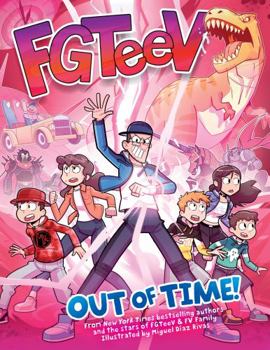 FGTeeV: Out of Time! - Book #4 of the FGTeeV