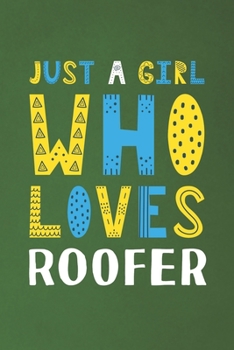 Paperback Just A Girl Who Loves Roofer: Funny Roofer Lovers Girl Women Gifts Dot Grid Journal Notebook 6x9 120 Pages Book