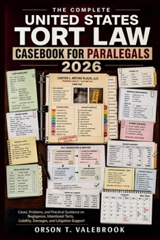The Complete United States Tort Law Casebook for Paralegals 2026: Cases, Problems, and Practical Guidance on Negligence, Intentional Torts, Liability, Damages, and Litigation Support