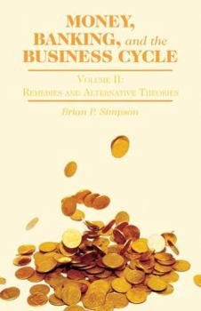Hardcover Money, Banking, and the Business Cycle: Volume II: Remedies and Alternative Theories Book