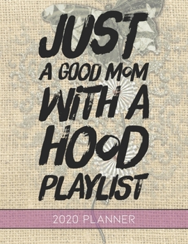 Just A Good Mom With A Hood Playlist: This Planner is the Perfect Gift For Your Mom, Your Wife You Love Or Anyone You Call Mother or Mama For ... or Whenever So She Can Stay Organized.