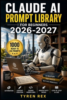 Paperback Claude AI Prompt Library for Beginners: 1000 Ready To Use Prompts For Automation Content Creation Coding Workflows Productivity Hacks And Step By Step Book