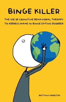 Paperback Binge Killer The Use of Cognitive Behavioral Therapy to Address Shame in Binge Eating Disorder Book