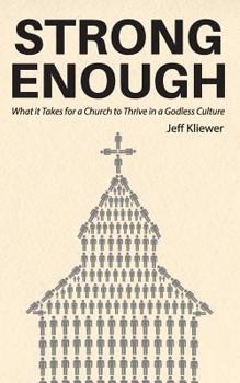 Paperback Strong Enough: What it Takes for a Church to Thrive in a Godless Culture Book
