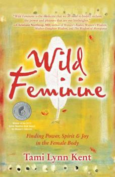 Paperback Wild Feminine: Finding Power, Spirit & Joy in the Female Body Book