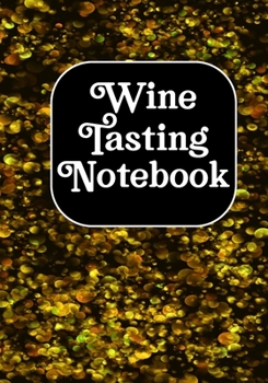 Paperback Wine Tasting Notebook: Wine Tasting Notebook & Pairing Guide, Wine Tasting Log Tasting Sheets, Winery Tour Tracker Perfect for Wine Lovers an Book