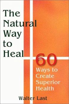 Paperback Natural Way to Heal : 60 Ways to Create Superior Health Book