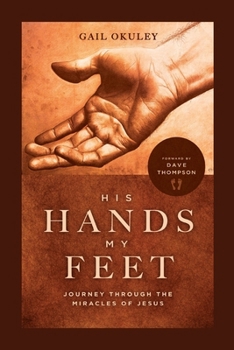 Paperback His Hands My Feet: Journey Through the Miracles of Jesus Book
