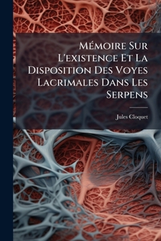 Mémoire Sur L'existence Et La Disposition Des Voyes Lacrimales Dans Les Serpens