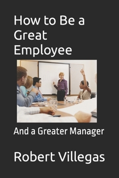Paperback How to Be a Great Employee: And a Greater Manager Book